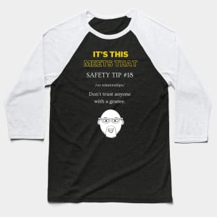 Safety Tip #18 - Never trust anyone with a goatee - It's This Meets That Baseball T-Shirt